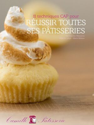 11 techniques de CAP pour réussir toutes ses pâtisseries !